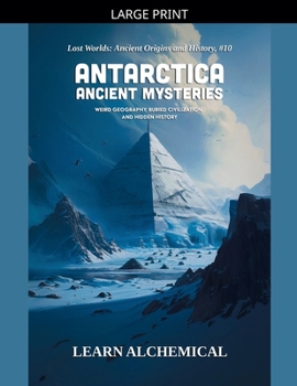 Antarctica Ancient Mysteries (Lost Worlds: Ancient Origins and History)