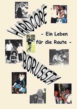 Paperback Hardcore Borussia: Ein Leben für die Raute [German] Book