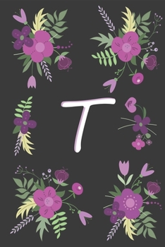 T: T  Monogram Notebook, Letter T Initial Monogram , for Kids, Girls & Women | Pink Floral with letter T glossy and smooth finish cover, (6 x 9) 120 pages