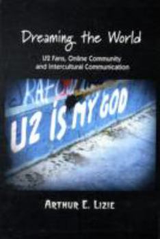 Paperback Dreaming the World: U2 Fans, Online Community and Intercultural Communication Book