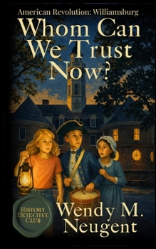 Whom Can We Trust Now?: American Revolution: Williamsburg (The History Detective Club)