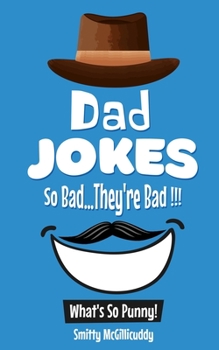 Paperback What's So Punny? Dad Jokes - So Bad...They're Bad Book