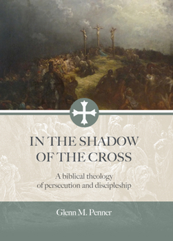 Hardcover In the Shadow of the Cross: A Biblical Theology of Persecution and Discipleship Book