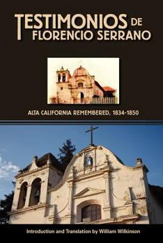 Paperback Testimonios de Florencio Serrano: Alta California Remembered, 1834-1850 Book