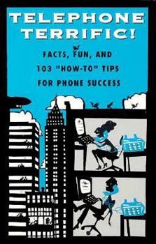 Paperback Telephone Terrific!: Facts, Fun, and 103 "How-To" Tips for Phone Success Book