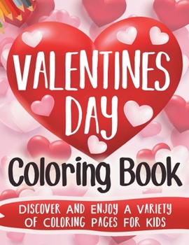 Paperback Valentine's Day Coloring Book: Discover And Enjoy A Variety Of Coloring Pages For Kids: Discover And Enjoy A Variety Of Coloring Pages For Kids Book