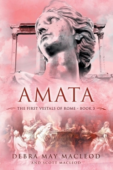 Amata: Book Three in The First Vestals of Rome Trilogy - Book #3 of the Vestals of Rome Trilogy