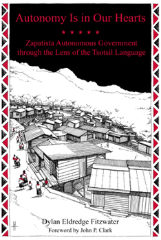 Paperback Autonomy Is in Our Hearts: Zapatista Autonomous Government Through the Lens of the Tsotsil Language Book