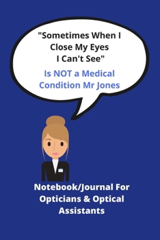 Paperback Sometimes when I close my eyes I can't see - Is NOT a medical condition Mr Jones: Notebook journal for Opticians & Optical Assistants - Funny Quote - Book