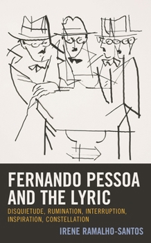 Hardcover Fernando Pessoa and the Lyric: Disquietude, Rumination, Interruption, Inspiration, Constellation Book