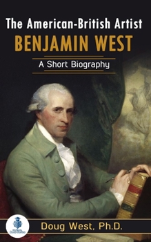 Paperback The American-British Artist Benjamin West: A Short Biography Book