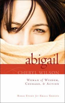 Paperback Abigail: Woman of Wisdom, Courage, & Action!: Bible Study for Small Groups Book