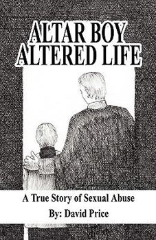 Paperback Altar Boy Altered Life: A True Story of Sexual Abuse Book