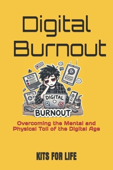 Digital Burnout: Overcoming the Mental and Physical Toll of the Digital Age