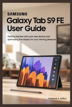 Paperback Samsung Galaxy Tab S9 Fe User Guide: Getting Started with Your New Device and Optimzzing the Display for Your Viewing Pleasure Book