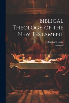 Biblical Theology of the New Testament: 1