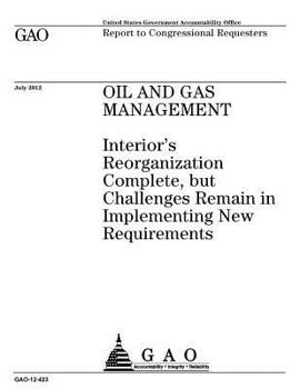 Paperback Oil and gas management: Interior's reorganization complete, but challenges remain in implementing new requirements: report to congressional re Book