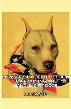 Paperback Bowser's Modern Method For Training And Handling Pit Dogs Book