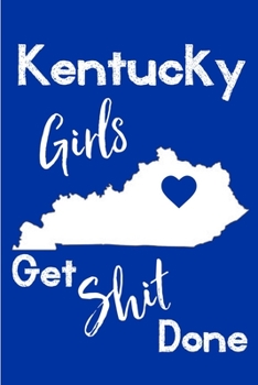 Kentucky Girls Get Shit Done: Writing Notebook | Journal | Diary - Humorous Daily Use Gift For Women, Girls, College Students