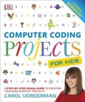 Flexibound Computer Coding Projects For Kids: A Step-by-Step Visual Guide to Creating Your Own Scratch Projects Book