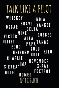 Talk Like A Pilot Notizbuch: Notizheft, Journal, Zeichenblock oder Tagebuch für Piloten, Co-Piloten und Flugschüler, 110 linierte Seiten im praktischen A5 Format (German Edition)