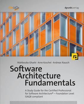 Paperback Software Architecture Fundamentals: A Study Guide for the Certified Professional for Software Architecture(r) - Foundation Level - Isaqb Compliant Book