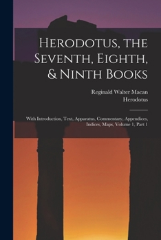 Paperback Herodotus, the Seventh, Eighth, & Ninth Books: With Introduction, Text, Apparatus, Commentary, Appendices, Indices, Maps, Volume 1, part 1 Book