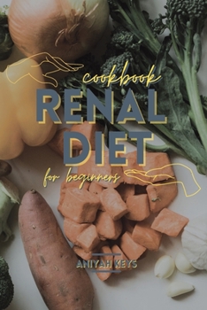 Paperback Renal Diet Cookbook for beginners: Simple Vegan and Vegetarian recipes to help boost your immune system and give new energy to your everyday life Book