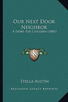 Our Next Door Neighbor: A Story For Children