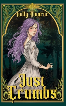 Just Crumbs: A Not-So-Grimm Retelling (Not-So-Grimm Retellings) - Book #1 of the Not-So-Grimm Retellings