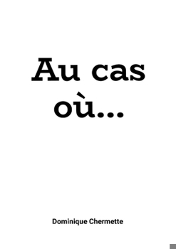 Au cas où...: Quelque chose...