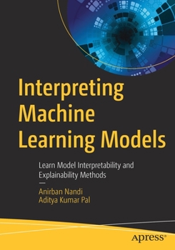 Paperback Interpreting Machine Learning Models: Learn Model Interpretability and Explainability Methods Book