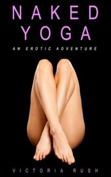 Paperback Naked Yoga: An Erotic Adventure (lesbian / bisexual erotica) Book