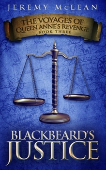 Paperback Blackbeard's Justice: Book 3 of: The Voyages of Queen Anne's Revenge Book