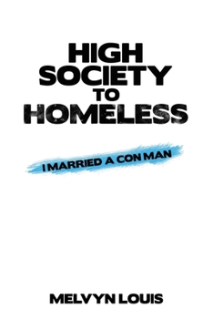 Paperback High Society to Homeless: I Married a Con Man Book