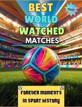 Best World Watched Matches: Forever Moments In Football Sports History, Memorable World Cup moments, UEFA EURO, Premier League, Copa America and many more