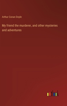 Hardcover My friend the murderer, and other mysteries and adventures Book