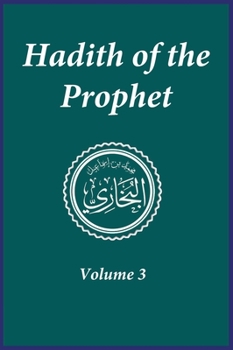 Hadith of the Prophet: Sahih Al-Bukhari: Volume 3