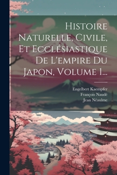 Paperback Histoire Naturelle, Civile, Et Ecclésiastique De L'empire Du Japon, Volume 1... [French] Book