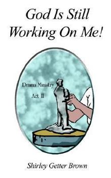 Paperback God Is Still Working On Me!: Drama Ministry Act II Book
