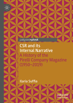 CSR and its Internal Narrative: A History of the Pirelli Company Magazine (1950-2019) (Palgrave Debates in Business History)