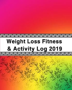 Paperback Weight Loss, Fitness and Activity Log 2019: With Coloring Feature - Achieving My Health Goals Book