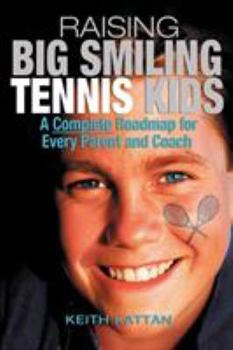 Paperback Raising Big Smiling Tennis Kids: A Complete Roadmap for Every Parent and Coach Book