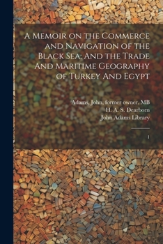 Paperback A Memoir on the Commerce and Navigation of the Black Sea: And the Trade And Maritime Geography of Turkey And Egypt: 1 Book