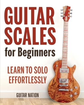 Paperback Guitar Scales for Beginners: Learn to Solo Effortlessly Book