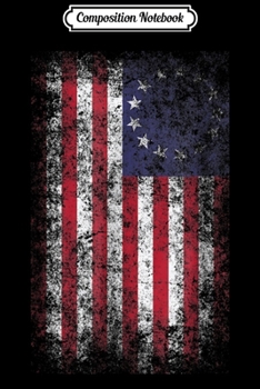 Composition Notebook: 4th of July Patriotic Betsy Ross battle flag 13 colonies Journal/Notebook Blank Lined Ruled 6x9 100 Pages