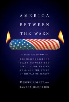 Hardcover America Between the Wars: From 11/9 to 9/11: The Misunderstood Years Between the Fall of the Berlin Wall and the Start of the War on Terror Book