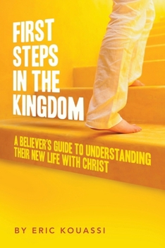 Paperback First Steps in the Kingdom: A Believer's Guide to Understanding Their New Life with Christ Book