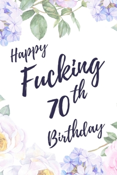 Paperback Happy Fucking 70th Birthday: 6x9" Lined Notebook/Journal Birthday Gift Idea. Funny Card Alternative Book