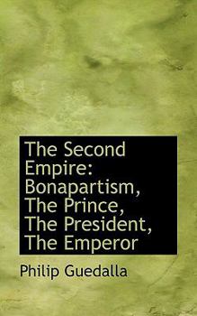 Paperback The Second Empire: Bonapartism, the Prince, the President, the Emperor Book